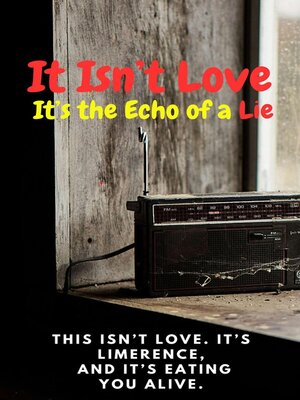 cover image of It Isn't Love; It's the Echo of a Lie